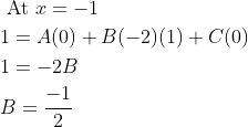 \begin{aligned} &\text { At } x=-1 \\ &1=A(0)+B(-2)(1)+C(0) \\ &1=-2 B \\ &B=\frac{-1}{2} \end{aligned}