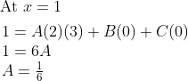 \begin{aligned} &\text { At } x=1 \\ &\begin{array}{l} 1=A(2)(3)+B(0)+C(0) \\ 1=6 A \\ A=\frac{1}{6} \end{array} \end{aligned}