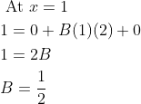 \begin{aligned} &\text { At } x=1 \\ &1=0+B(1)(2)+0 \\ &1=2 B \\ &B=\frac{1}{2} \end{aligned}