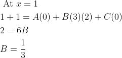 \begin{aligned} &\text { At } x=1 \\ &1+1=A(0)+B(3)(2)+C(0) \\ &2=6 B \\ &B=\frac{1}{3} \end{aligned}