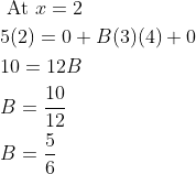 \begin{aligned} &\text { At } x=2 \\ &5(2)=0+B(3)(4)+0 \\ &10=12 B \\ &B=\frac{10}{12} \\ &B=\frac{5}{6} \end{aligned}