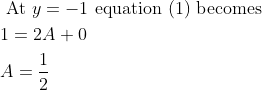 \begin{aligned} &\text { At } y=-1 \text { equation (1) becomes }\\ &1=2 A+0\\ &A=\frac{1}{2} \end{aligned}