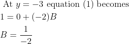 \begin{aligned} &\text { At } y=-3 \text { equation }(1) \text { becomes }\\ &1=0+(-2) B\\ &B=\frac{1}{-2} \end{aligned}