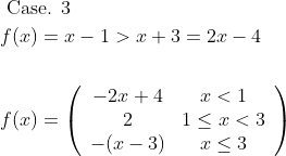 \begin{aligned} &\text { Case. } 3\\ &f(x)=x-1>x+3=2 x-4\\\\ &f(x)=\left(\begin{array}{cc} -2 x+4 & x<1 \\ 2 & 1 \leq x<3 \\ -(x-3) & x \leq 3 \end{array}\right) \end{aligned}
