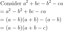 \begin{aligned} &\text { Consider } a^{2}+b c-b^{2}-c a \\ &=a^{2}-b^{2}+b c-c a \\ &=(a-b)(a+b)-(a-b) \\ &=(a-b)(a+b-c) \end{aligned}