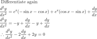 \begin{aligned} &\text { Differentiate again }\\ &\frac{d^{2} y}{d x^{2}}=e^{x}(-\sin x-\cos x)+e^{x}(\cos x-\sin x)+\frac{d y}{d x}\\ &\frac{d^{2} y}{d x^{2}}=-y+\frac{d y}{d x}-y+\frac{d y}{d x}\\ &\therefore \frac{d^{2} y}{d x^{2}}-2 \frac{d y}{d x}+2 y=0 \end{aligned}