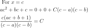 \begin{aligned} &\text { For } x=c \\ &a c^{2}+b c+c=0+0+C(c-a)(c-b) \\ &\frac{c(a c+b+1)}{(c-a)(c-b)}=C \end{aligned}