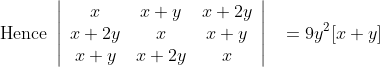 \begin{aligned} &\text { Hence } \left|\begin{array}{ccc} x & x+y & x+2 y \\ x+2 y & x & x+y \\ x+y & x+2 y & x \end{array}\right| \end{aligned}=9y^{2}[x+y]