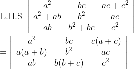 \begin{aligned} &\text { L.H.S }\left|\begin{array}{ccc} a^{2} & b c & a c+c^{2} \\ a^{2}+a b & b^{2} & a c \\ a b & b^{2}+b c & c^{2} \end{array}\right| \\ &=\left|\begin{array}{ccc} a^{2} & b c & c(a+c) \\ a(a+b) & b^{2} & a c \\ a b & b(b+c) & c^{2} \end{array}\right| \end{aligned}