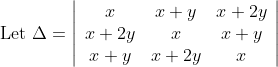 \begin{aligned} &\text { Let } \Delta=\left|\begin{array}{ccc} x & x+y & x+2 y \\ x+2 y & x & x+y \\ x+y & x+2 y & x \end{array}\right| \end{aligned}