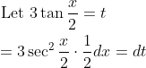 \begin{aligned} &\text { Let } 3 \tan \frac{x}{2}=t \\ &=3 \sec ^{2} \frac{x}{2} \cdot \frac{1}{2} d x=d t \end{aligned}