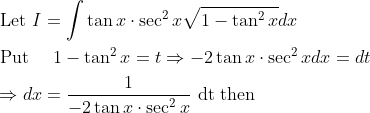 \begin{aligned} &\text { Let } I=\int \tan x \cdot \sec ^{2} x \sqrt{1-\tan ^{2} x} d x \\ &\text { Put } \quad 1-\tan ^{2} x=t \Rightarrow-2 \tan x \cdot \sec ^{2} x d x=d t \\ &\Rightarrow d x=\frac{1}{-2 \tan x \cdot \sec ^{2} x} \text { dt then } \end{aligned}