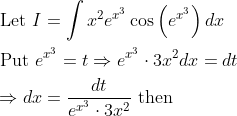 \begin{aligned} &\text { Let } I=\int x^{2} e^{x^{3}} \cos \left(e^{x^{3}}\right) d x \\ &\text { Put } e^{x^{3}}=t \Rightarrow e^{x^{3}} \cdot 3 x^{2} d x=d t \\ &\Rightarrow d x=\frac{d t}{e^{x^{3}} \cdot 3 x^{2}} \text { then } \end{aligned}