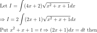 \begin{aligned} &\text { Let } I=\int(4 x+2) \sqrt{x^{2}+x+1} d x \\ &\Rightarrow I=2 \int(2 x+1) \sqrt{x^{2}+x+1} d x \\ &\text { Put } x^{2}+x+1=t \Rightarrow(2 x+1) d x=d t \text { then } \end{aligned}