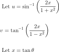 \begin{aligned} &\text { Let } u=\sin ^{-1}\left(\frac{2 x}{1+x^{2}}\right) \\\\ &v=\tan ^{-1}\left(\frac{2 x}{1-x^{2}}\right) \\\\ &\text { Let } x=\tan \theta \end{aligned}