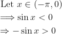 \begin{aligned} &\text { Let } x \in(-\pi, 0)\\ &\Longrightarrow \sin x<0\\ &\Rightarrow-\sin x>0 \end{aligned}