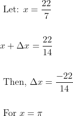 \begin{aligned} &\text { Let: } x=\frac{22}{7} \\\\ &x+\Delta x=\frac{22}{14} \\\\ &\text { Then, } \Delta x=\frac{-22}{14} \\\\ &\text { For } x=\pi \end{aligned}
