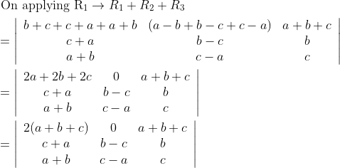 \begin{aligned} &\text { On applying } \mathrm{R}_{1} \rightarrow R_{1}+R_{2}+R_{3} \\ &=\left|\begin{array}{ccc} b+c+c+a+a+b & (a-b+b-c+c-a) & a+b+c \\ c+a & b-c & b \\ a+b & c-a & c \end{array}\right| \\ &=\left|\begin{array}{ccc} 2 a+2 b+2 c & 0 & a+b+c \\ c+a & b-c & b \\ a+b & c-a & c \end{array}\right| & \\ &=\left|\begin{array}{ccc} 2(a+b+c) & 0 & a+b+c \\ c+a & b-c & b \\ a+b & c-a & c \end{array}\right| \end{aligned}