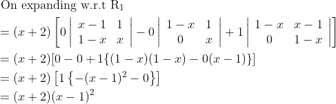 \begin{aligned} &\text { On expanding w.r.t } \mathrm{R}_{1}\\ &=(x+2)\left[0\left|\begin{array}{ll} x-1 & 1 \\ 1-x & x \end{array}\right|-0\left|\begin{array}{cc} 1-x & 1 \\ 0 & x \end{array}\right|+1\left|\begin{array}{cc} 1-x & x-1 \\ 0 & 1-x \end{array}\right|\right]\\ &=(x+2)[0-0+1\{(1-x)(1-x)-0(x-1)\}]\\ &=(x+2)\left[1\left\{-(x-1)^{2}-0\right\}\right]\\ &=(x+2)(x-1)^{2} \end{aligned}