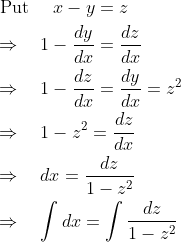 \begin{aligned} &\text { Put } \quad x-y=z\\ &\Rightarrow \quad 1-\frac{d y}{d x}=\frac{d z}{d x}\\ &\Rightarrow \quad 1-\frac{d z}{d x}=\frac{dy}{dx}=z^{2}\\ &\Rightarrow \quad 1-z^{2}=\frac{d z}{d x}\\ &\Rightarrow \quad d x=\frac{d z}{1-z^{2}}\\ &\Rightarrow \quad \int d x=\int \frac{d z}{1-z^{2}} \end{aligned}