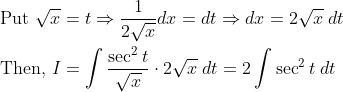 \begin{aligned} &\text { Put } \sqrt{x}=t \Rightarrow \frac{1}{2 \sqrt{x}} d x=d t \Rightarrow d x=2 \sqrt{x}\; d t \\ &\text { Then, } I=\int \frac{\sec ^{2} t}{\sqrt{x}} \cdot 2 \sqrt{x}\; d t=2 \int \sec ^{2} t \; d t \end{aligned}