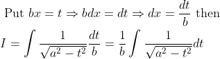 \begin{aligned} &\text { Put } b x=t \Rightarrow b d x=d t \Rightarrow d x=\frac{d t}{b} \text { then } \\ &I=\int \frac{1}{\sqrt{a^{2}-t^{2}}} \frac{d t}{b}=\frac{1}{b} \int \frac{1}{\sqrt{a^{2}-t^{2}}} d t \end{aligned}