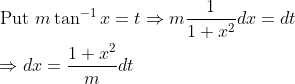 \begin{aligned} &\text { Put } m \tan ^{-1} x=t \Rightarrow m \frac{1}{1+x^{2}} d x=d t \\ &\Rightarrow d x=\frac{1+x^{2}}{m} d t \end{aligned}