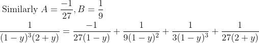 \begin{aligned} &\text { Similarly } A=\frac{-1}{27}, B=\frac{1}{9} \\ &\frac{1}{(1-y)^{3}(2+y)}=\frac{-1}{27(1-y)}+\frac{1}{9(1-y)^{2}}+\frac{1}{3(1-y)^{3}}+\frac{1}{27(2+y)} \end{aligned}