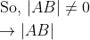 \begin{aligned} &\text { So, }|A B| \neq 0\\ &\rightarrow|A B| \end{aligned}