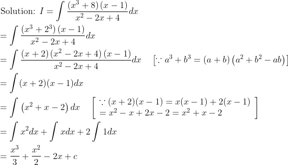 \begin{aligned} &\text { Solution: } I=\int \frac{\left(x^{3}+8\right)(x-1)}{x^{2}-2 x+4} d x \\ &=\int \frac{\left(x^{3}+2^{3}\right)(x-1)}{x^{2}-2 x+4} d x \\ &=\int \frac{(x+2)\left(x^{2}-2 x+4\right)(x-1)}{x^{2}-2 x+4} d x \quad\left[\because a^{3}+b^{3}=(a+b)\left(a^{2}+b^{2}-a b\right)\right] \\ &=\int(x+2)(x-1) d x \\ &=\int\left(x^{2}+x-2\right) d x \quad\left[\begin{array}{l} \because(x+2)(x-1)=x(x-1)+2(x-1) \\ =x^{2}-x+2 x-2=x^{2}+x-2 \end{array}\right] \\ &=\int x^{2} d x+\int x d x+2 \int 1 d x \\ &=\frac{x^{3}}{3}+\frac{x^{2}}{2}-2 x+c \end{aligned}