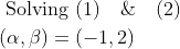 \begin{aligned} &\text { Solving }(1)\quad \&\quad(2)\\ &(\alpha, \beta)=(-1,2) \end{aligned}