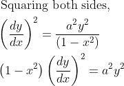 \begin{aligned} &\text { Squaring both sides, }\\ &\left(\frac{d y}{d x}\right)^{2}=\frac{a^{2} y^{2}}{\left(1-x^{2}\right)}\\ &\left(1-x^{2}\right)\left(\frac{d y}{d x}\right)^{2}=a^{2} y^{2} \end{aligned}