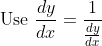 \begin{aligned} &\text { Use } \frac{d y}{d x} =\frac{1}{\frac{dy}{dx}} \end{aligned}