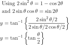 \begin{aligned} &\text { Using } 2 \sin ^{2} \theta=1-\cos 2 \theta \\ &\text { and } 2 \sin \theta \cos \theta=\sin 2 \theta \\ &y=\tan ^{-1}\left\{\frac{2 \sin ^{2} \theta / 2}{2 \sin \theta / 2 \cos \theta / 2}\right\} \\ &y=\tan ^{-1}\left\{\tan \frac{\theta}{2}\right\} \end{aligned}