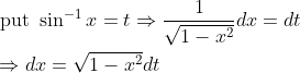 \begin{aligned} &\text { put } \sin ^{-1} x=t \Rightarrow \frac{1}{\sqrt{1-x^{2}}} d x=d t \\ &\Rightarrow d x=\sqrt{1-x^{2}} d t \end{aligned}