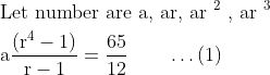 \begin{aligned} &\text {Let number are a, ar, ar }^{2} \text { , ar }^{3}\\ &\mathrm{a} \frac{\left(\mathrm{r}^{4}-1\right)}{\mathrm{r}-1}=\frac{65}{12} \qquad\ldots(1) \end{aligned}