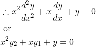 \begin{aligned} &\therefore x^{2} \frac{d^{2} y}{d x^{2}}+x \frac{d y}{d x}+y=0\\ &\text { or }\\ &x^{2} y_{2}+x y_{1}+y=0 \end{aligned}