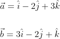 \begin{aligned} &\vec{a}=\hat{i}-2 \hat{j}+3 \hat{k} \\\\ &\vec{b}=3 \hat{i}-2 \hat{j}+\hat{k} \end{aligned}