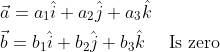 \begin{aligned} &\vec{a}=a_{1} \hat{i}+a_{2} \hat{j}+a_{3} \hat{k} \\ &\vec{b}=b_{1} \hat{i}+b_{2} \hat{j}+b_{3} \hat{k} \quad \text { Is zero } \end{aligned}