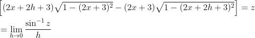 \begin{aligned} &{\left[(2 x+2 h+3) \sqrt{1-(2 x+3)^{2}}-(2 x+3) \sqrt{1-(2 x+2 h+3)^{2}}\right]=z} \\ &=\lim _{h \rightarrow 0} \frac{\sin ^{-1} z}{h} \end{aligned}