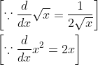 \begin{aligned} &{\left[\because \frac{d}{d x} \sqrt{x}=\frac{1}{2 \sqrt{x}}\right]} \\ &{\left[\because \frac{d}{d x} x^{2}=2 x\right]} \end{aligned}