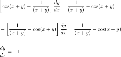 \begin{aligned} &{\left[\cos (x+y)-\frac{1}{(x+y)}\right] \frac{d y}{d x}=\frac{1}{(x+y)}-\cos (x+y)} \\\\ &-\left[\frac{1}{(x+y)}-\cos (x+y)\right] \frac{d y}{d x}=\frac{1}{(x+y)}-\cos (x+y) \\\\ &\frac{d y}{d x}=-1 \end{aligned}