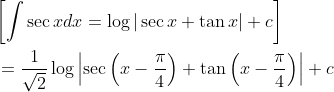 \begin{aligned} &{\left[\int \sec x d x=\log |\sec x+\tan x|+c\right]} \\ &=\frac{1}{\sqrt{2}} \log \left|\sec \left(x-\frac{\pi}{4}\right)+\tan \left(x-\frac{\pi}{4}\right)\right|+c \end{aligned}