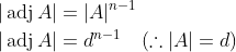 \begin{aligned} &|\operatorname{adj} A|=|A|^{n-1} \\ &|\operatorname{adj} A|=d^{n-1} \quad(\therefore|A|=d) \end{aligned}