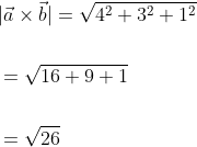 \begin{aligned} &|\vec{a} \times \vec{b}|=\sqrt{4^{2}+3^{2}+1^{2}} \\\\ &=\sqrt{16+9+1} \\\\ &=\sqrt{26} \end{aligned}