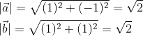 \begin{aligned} &|\vec{a}|=\sqrt{(1)^{2}+(-1)^{2}}=\sqrt{2} \\ &|\vec{b}|=\sqrt{(1)^{2}+(1)^{2}}=\sqrt{2} \\ \end{aligned}