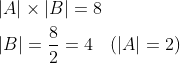 \begin{aligned} &|A| \times|B|=8 \\ &|B|=\frac{8}{2}=4 \quad(|A|=2) \end{aligned}