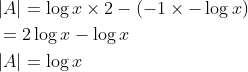 \begin{aligned} &|A|=\log x \times 2-(-1 \times-\log x) \\ &=2 \log x-\log x \\ &|A|=\log x \end{aligned}