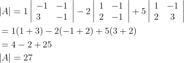 \begin{aligned} &|A|=1\left|\begin{array}{ll} -1 & -1 \\ 3 & -1 \end{array}\right|-2\left|\begin{array}{ll} 1 & -1 \\ 2 & -1 \end{array}\right|+5\left|\begin{array}{cc} 1 & -1 \\ 2 & 3 \end{array}\right| \\ &=1(1+3)-2(-1+2)+5(3+2) \\ &=4-2+25 \\ &|A|=27 \end{aligned}