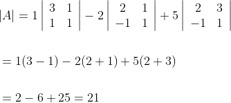 \begin{aligned} &|A|=1\left|\begin{array}{ll} 3 & 1 \\ 1 & 1 \end{array}\right|-2\left|\begin{array}{cc} 2 & 1 \\ -1 & 1 \end{array}\right|+5\left|\begin{array}{cc} 2 & 3 \\ -1 & 1 \end{array}\right| \\\\ &=1(3-1)-2(2+1)+5(2+3) \\\\ &=2-6+25=21 \end{aligned}
